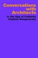 Conversations with Architects : In the Age of Celebrity
