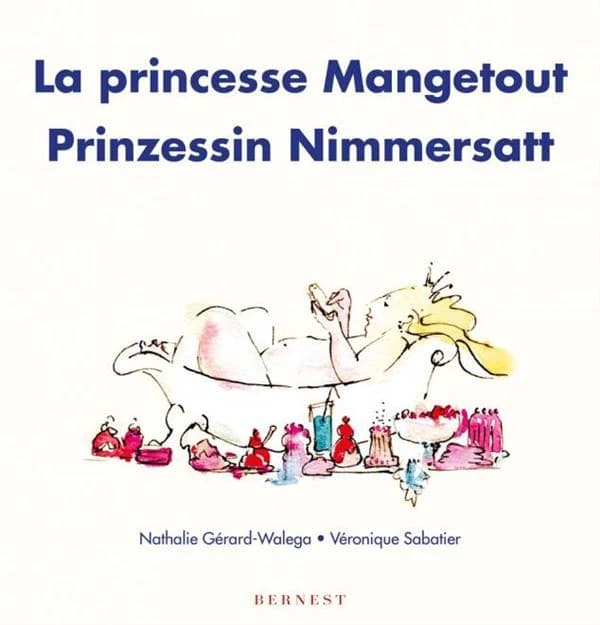 La princesse Mangetout ([Deutsch-französische Ausgabe]) Nathalie Gérard-Walega, Véronique Sabatier : Prinzassin Nimmersatt