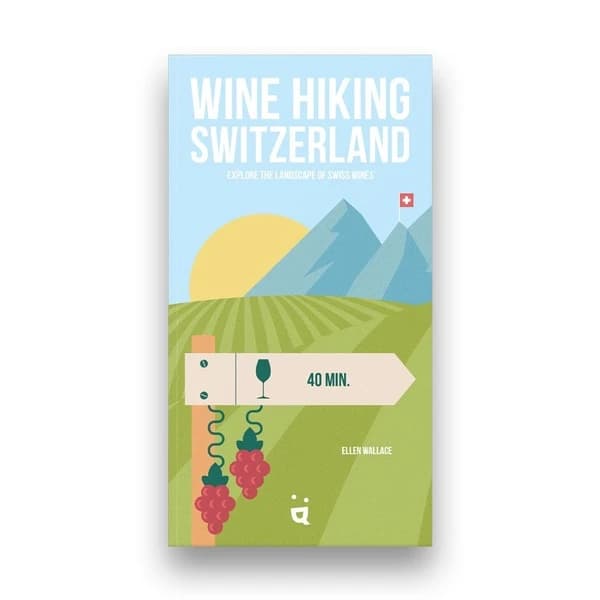 Wine hiking Switzerland : explore the landscape of Swiss wines (1re édition) Ellen Wallace
