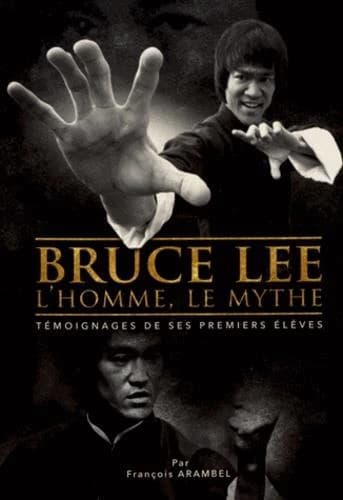 Bruce lee, l'homme, le mythe ; témoignages de ses premiers élèves