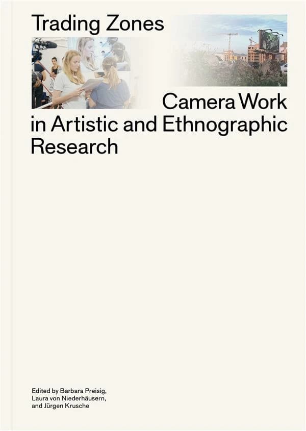 Trading Zones : Camera Work in Artistic and Ethnographic Research