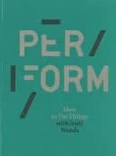 Per-form : Cómo Hacer Cosas Con (sin) Palabras ; [de la Exposición 'Per-form. Cómo Hacer Cosas Con (sin) Palabras' Presentada en El CA2M, Centro de Arte Dos de Mayo Del 22 de Marzo Al 21 de Septiembre de 2014]