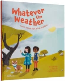 Whatever the Weather : Learn about Sun, Wind and Rain