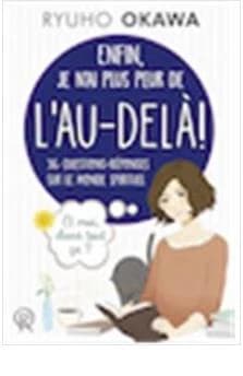 Enfin, je n'ai plus peur de l'au-delà ! : 36 questions-réponses sur le monde spirituel
