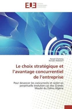 Le choix stratégique et l'avantage concurrentiel de l'entreprise : Pour devancer les concurrents et rester en perpétuelle évolution cas des Grands Moulin du Dahra Algérie