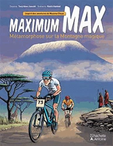 Maximum max, métamorphose sur la montagne magique : inspiré des aventures de Maxime Chaya