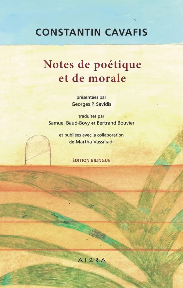 Notes de poétique et de morale (Edition bilingue) Constantin Cavafis ; présentées par Georges P. Savidis, traduites par Samuel Baud-Bovy et Bertrand Bouvier et publiées avec la collaboration de Martha Vassiliadi