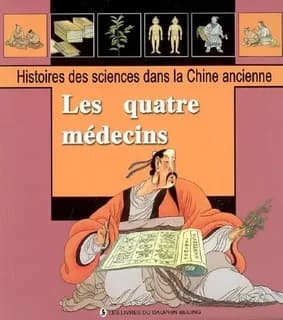 Les quatre médecins : quatre méthodes de diagnostic, poudre mafeisan et jeu des cinq animaux, des statues de bronze pour l'acupuncture, le Compendium de materia medica