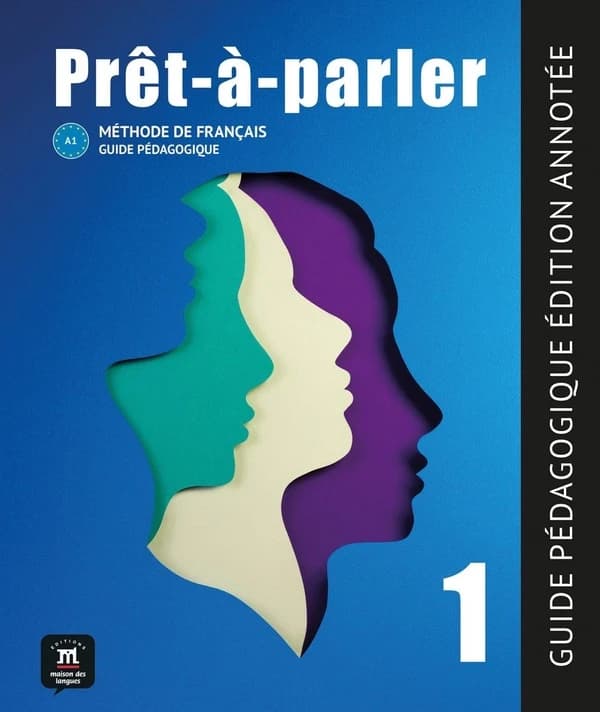 Prêt-à-parler : méthode de français. 1, A1 : Guide pédagogique édition annotée