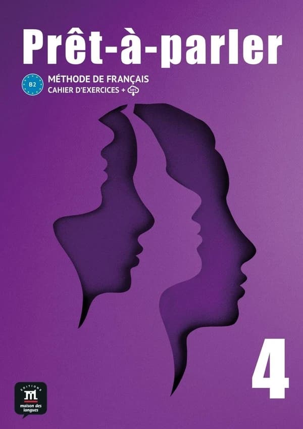 Méthode de français Prêt-à-parler 4 B2 : Cahier d ́exercices