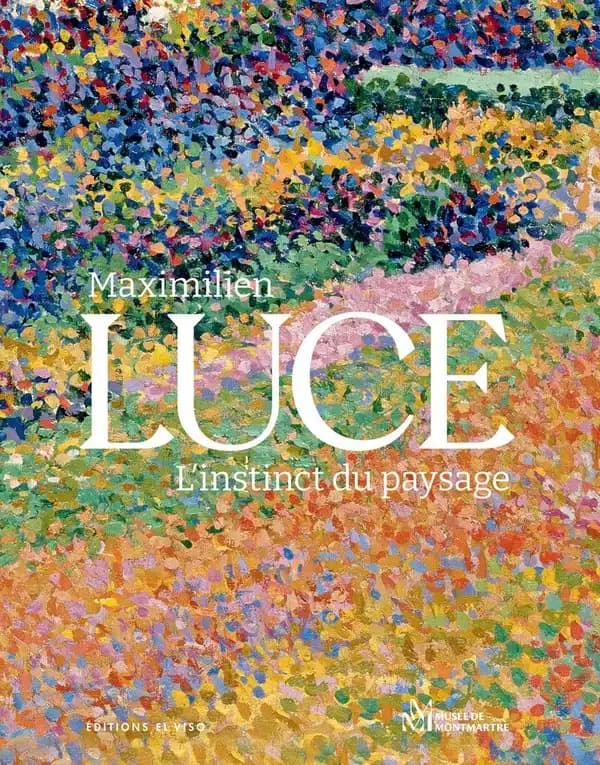 Maximilien Luce, L'instinct du paysage : [exposition, Paris, Musée de Montmartre-Jardins Renoir, 21 mars-14 septembre 2025] (Bilingual ed.) [en partenariat avec le Musée de l'Hôtel-Dieu-Maximilien Luce et la Ville de Mantes-la-Jolie] ; [catalogue sous la 