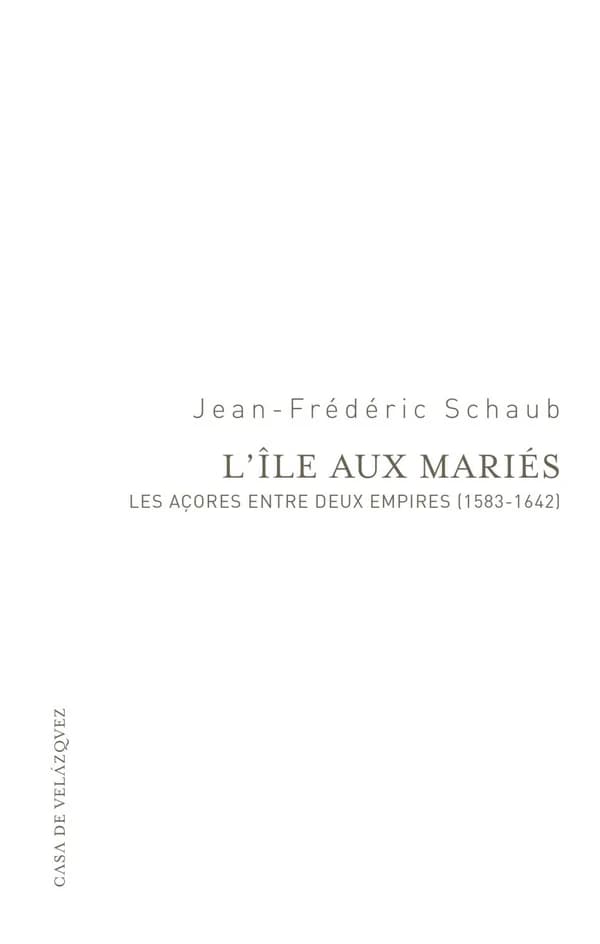 L'île aux mariés : les Açores entre deux empires, 1583-1642