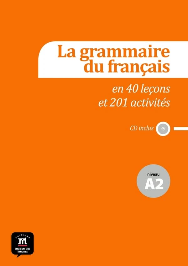 La grammaire du français : en 44 leçons et plus de 220 activités : niveau A2