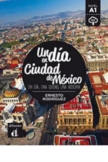 Un día en Ciudad de México : un día, una ciudad, una historia : [nivel A1]