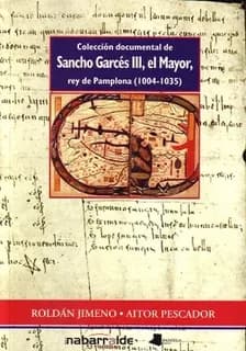Colección documental de Sancho Garcés III, el Mayor, rey de Pamplona, 1004-1035