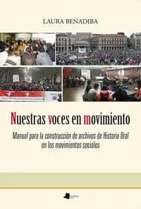 Nuestras voces en movimiento : Manual para la construcción de archivos de Historia Oral en los movimientos sociales