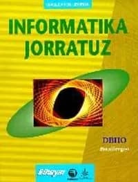 Informatika jorratuz : ikaslearen liburua, DBHO batxilergoa
