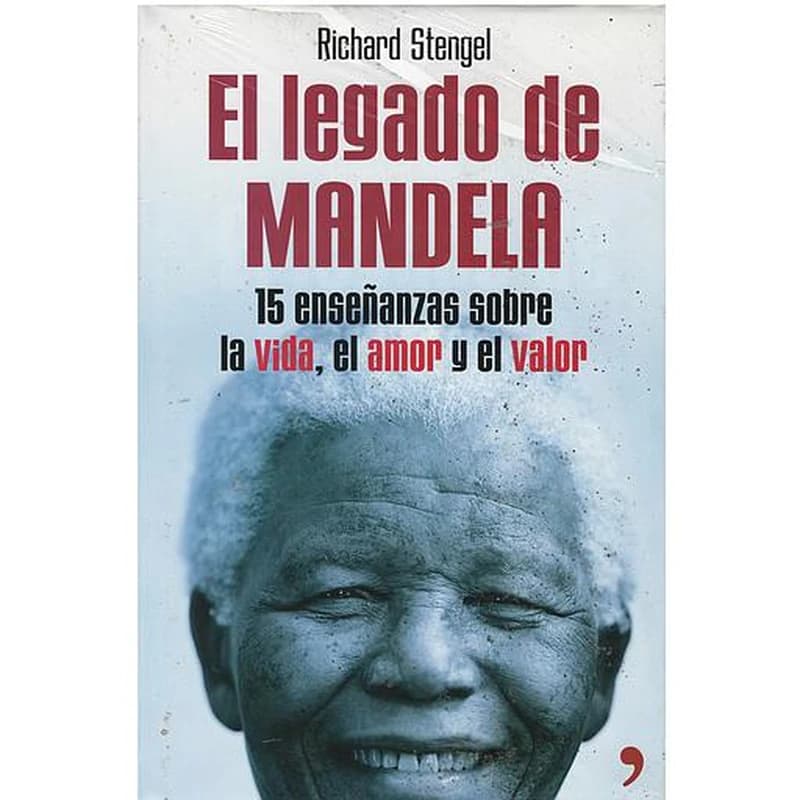 El legado de Mandela: Quince enseñanzas sobre la vida, el amor y el valor