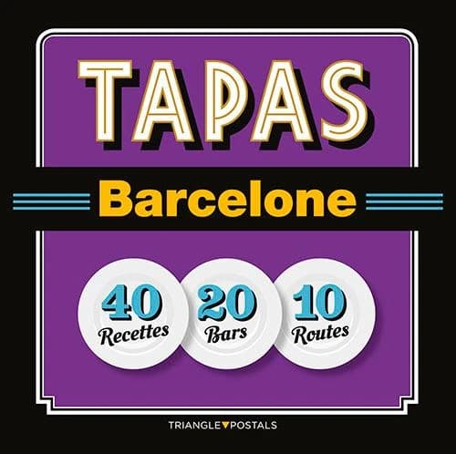 Tapas Barcelona ; 40 recetas, 20 locales, 10 rutas