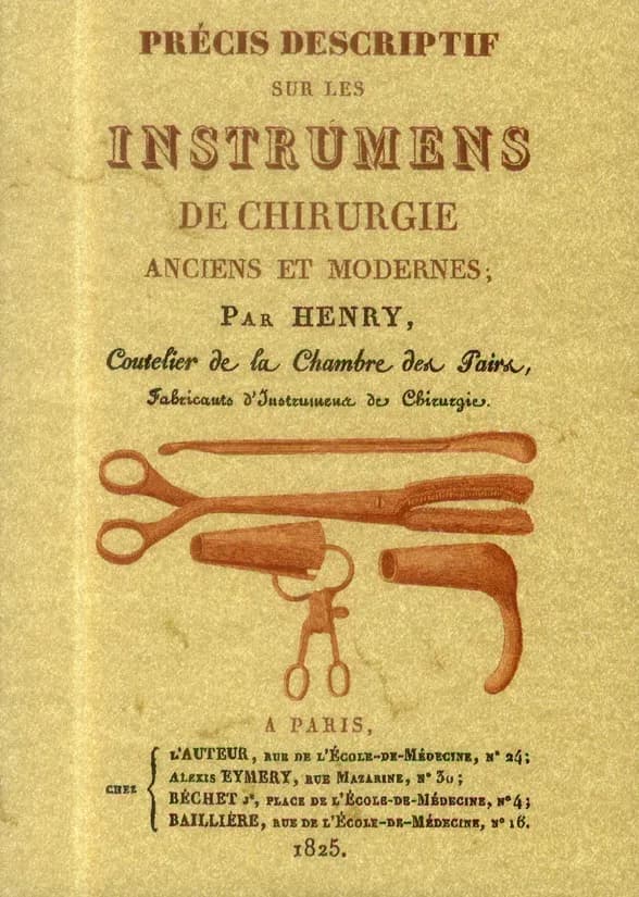 Précis descriptif sur les instrumens de chirurgie anciens et modernes : contenant la description de chaque instrument, le nom de ceux qui y ont apporté des modifications, ceux préférés aujourd'hui par nos meilleurs practiciens, et l'indication des qualité
