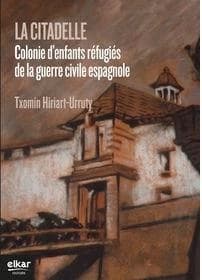 La citadelle : colonie d'enfants réfugiés de la guerre civile espagnole, 1937-1939