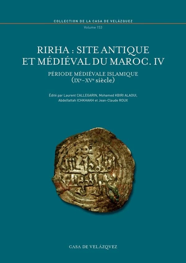 Rirha : site antique et médiéval du Maroc. IV, Période médiévale islamique : IXe-XVe siècle