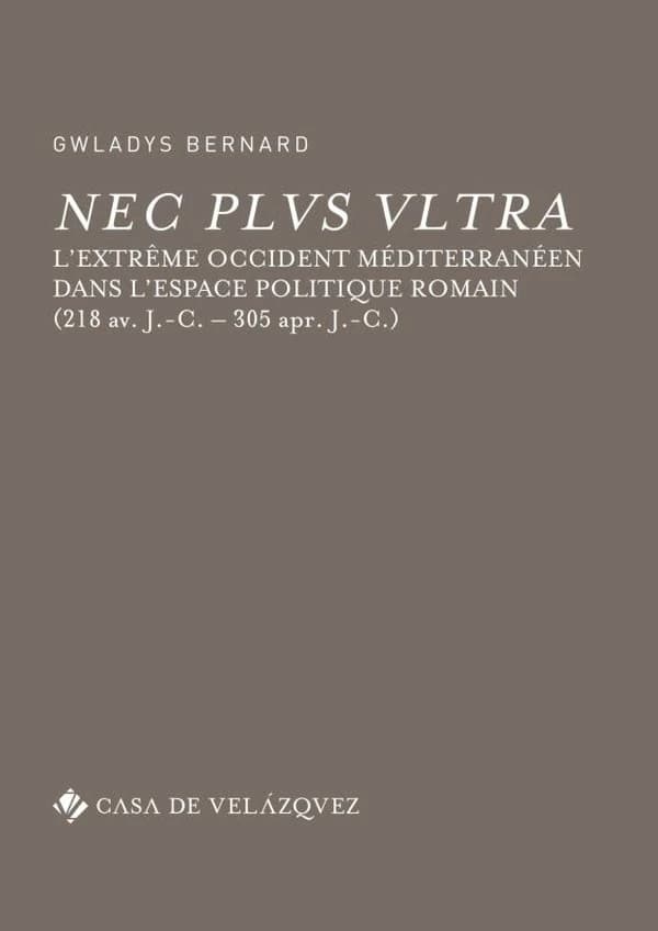 Nec plus ultra : l'Extrême Occident méditerranéen dans l'espace politique romain, 218 av. J.-C.-305 apr. J.-C.