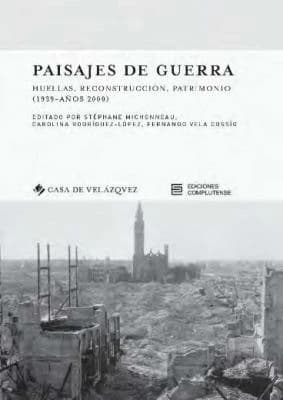Paisajes de guerra : huellas, reconstrucción, patrimonio : 1939-años 2000