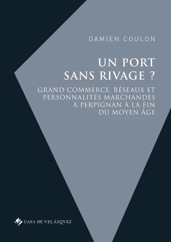 Un port sans rivage ? : grand commerce, réseaux et personnalités marchandes à Perpignan à la fin du Moyen âge