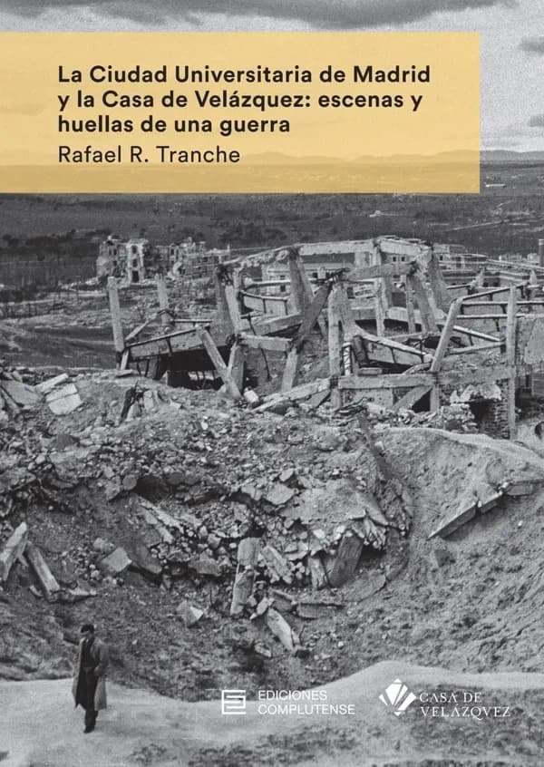 La Ciudad universitaria de Madrid y la Casa de Velázquez : escenas y huellas de una guerra