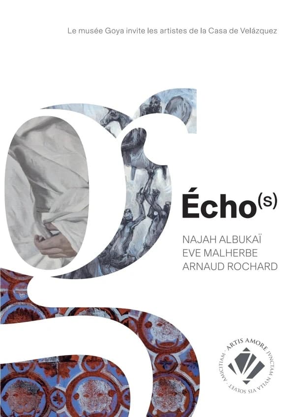 Écho-s : Najah Albukaï, Eve Malherbe, Arnaud Rochard : le Musée Goya invite les artistes de la Casa de Velázquez : [exposition, Castres, Musée Goya, 20 octobre 2023-25 février 2024]