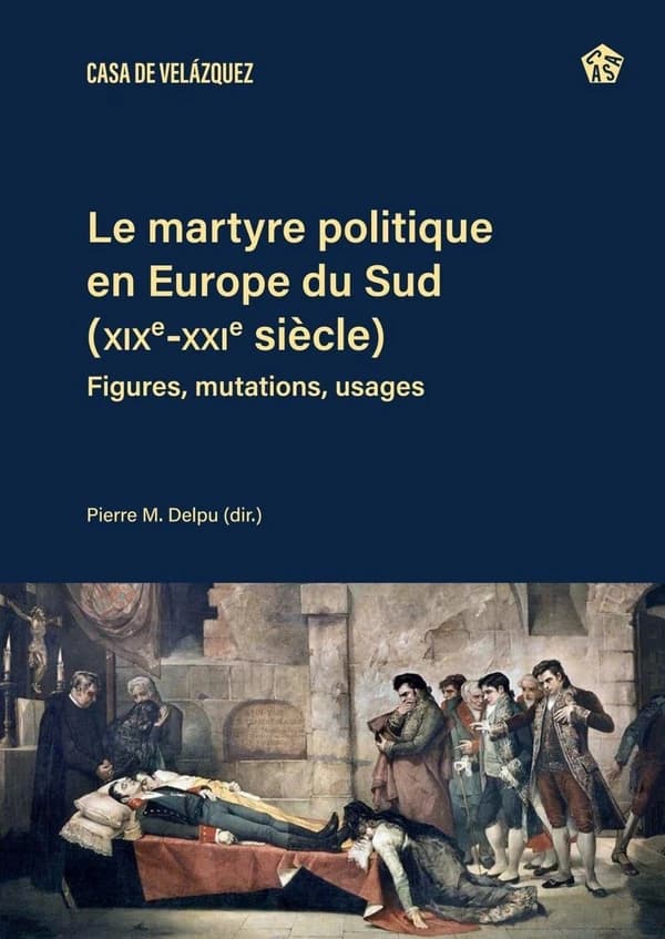 Le martyre politique en Europe du Sud, XIXe-XXIe siècles : figures, mutations, usages