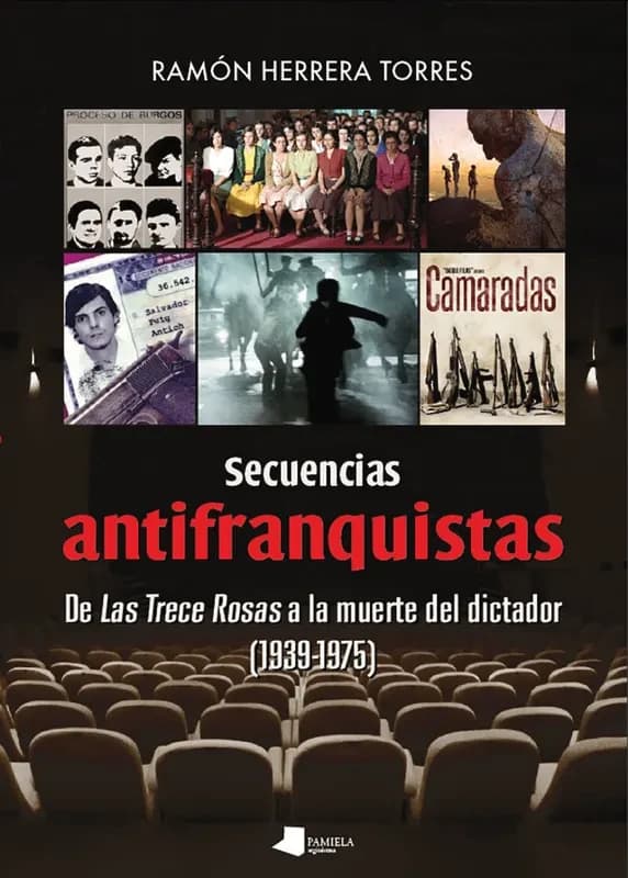 Secuencias antifranquistas : de Las trece rosas a la muerte del dictador (1939-1975)