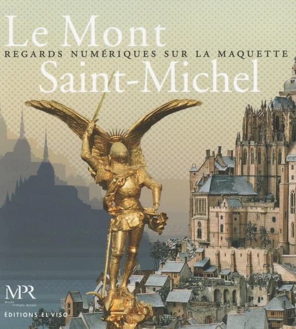 Le Mont Saint-Michel : regards numériques sur la maquette : [exposition, Paris, Musée des plans-reliefs, 10 octobre 2018-14 janvier 2019]