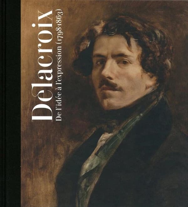 Delacroix, 1798-1863 : de l'idée à l'expression : [Madrid , 19 octobre 2011-15 janvier 2012, Barcelone, 14 février 2012-20 mai 2012]