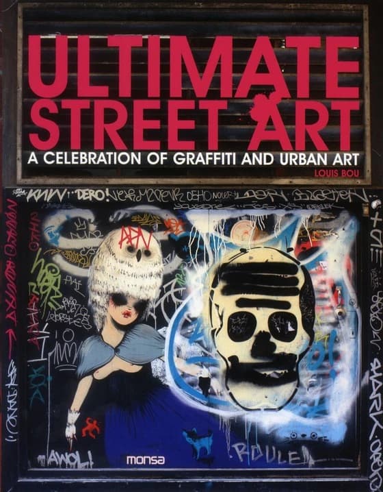 Ultimate street art : a celebration of graffiti and urban art