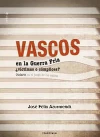 Vascos en la Guerra Fría, ¿víctimas o cómplices? : Gudaris en el juego de los espías