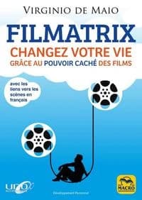 Filmatrix ; changez votre vie grâce au pouvoir caché des films