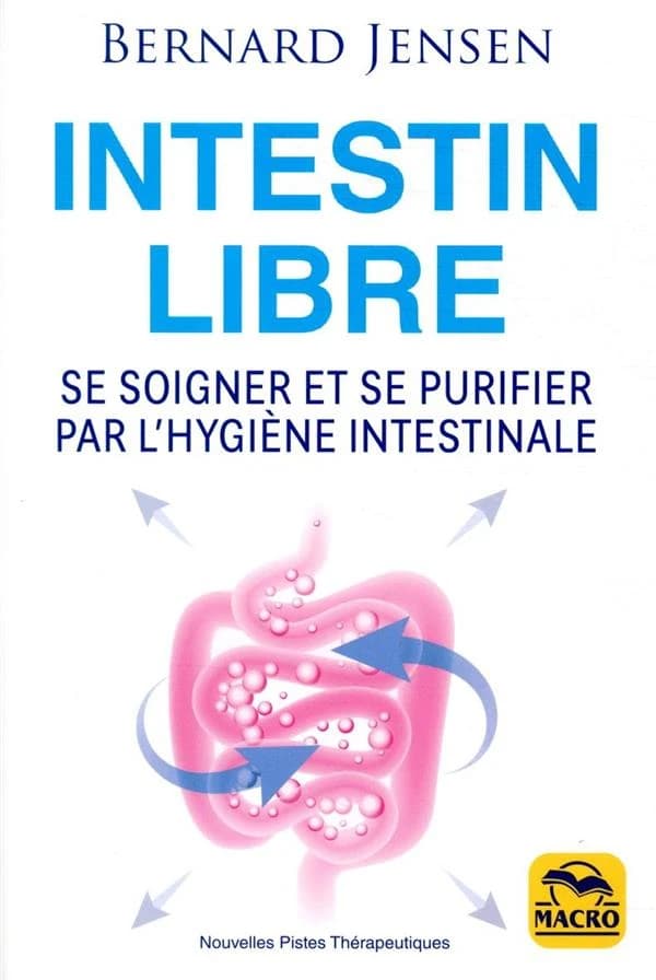 Intestin libre ; se soigner et se purifier par l'hygiène intestinale (3e édition)