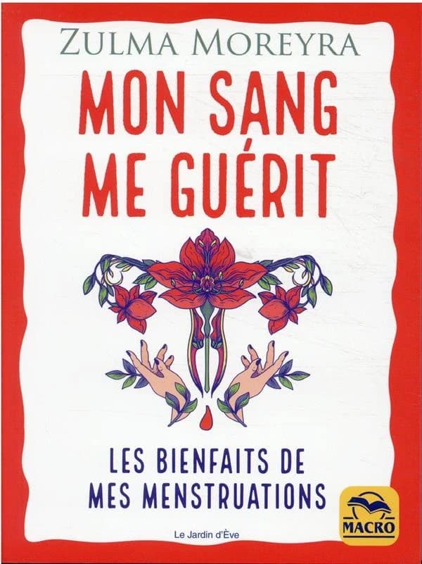 Mon sang me guérit : les bienfaits de mes menstruations