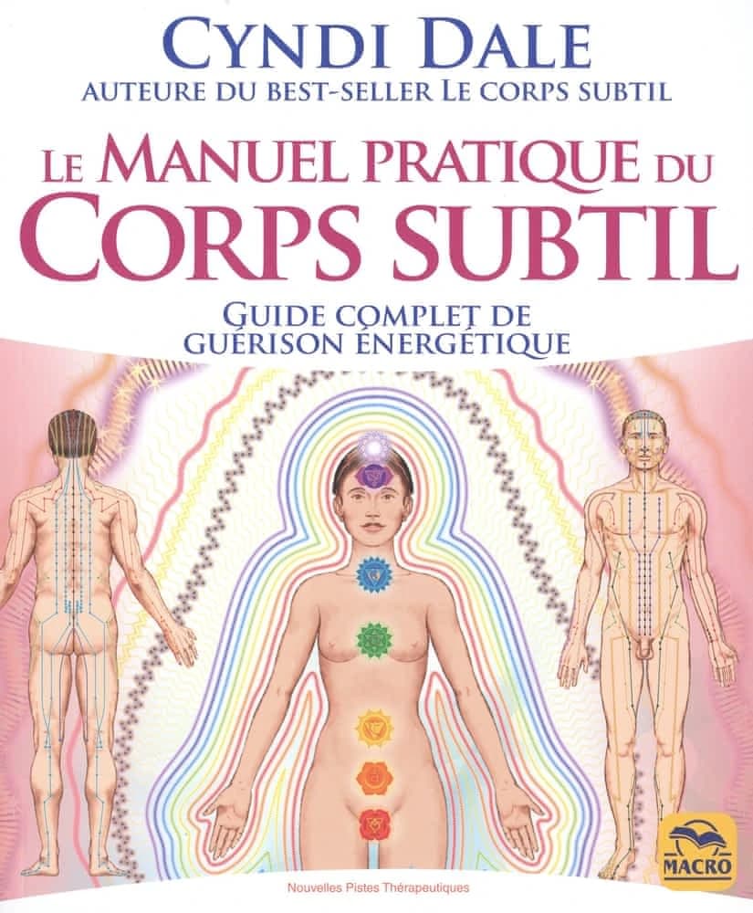 Le manuel pratique du Corps subtil : Guide complet de guérison énergétique