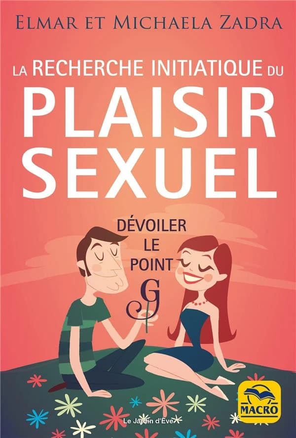 La recherche initiatique du plaisir sexuel ; dévoiler le point G (2e édition)