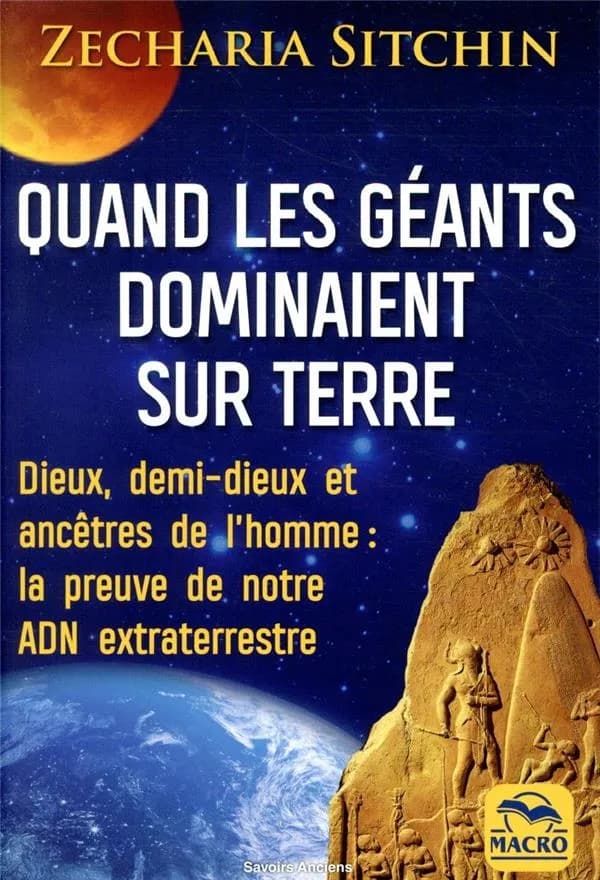 Quand les géants dominaient sur Terre : Dieux, demi-dieux et ancêtre de l'homme : la preuve de notre ADN extra-terrestre
