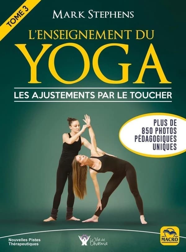 L'enseignement du yoga Tome 3 ; les ajustements par le toucher plus de 850 photos pédagogiques uniques