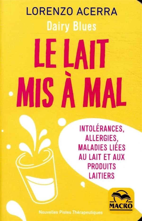 Le lait mis à mal : intolérances, allergies, maladies lieés au lait et aux produits laitiers