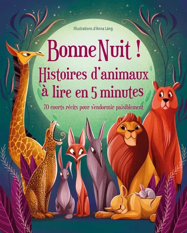 Bonne Nuit ! Histoires d'animaux à lire en 5 minutes : 70 courts récits pour s'endormir paisiblement