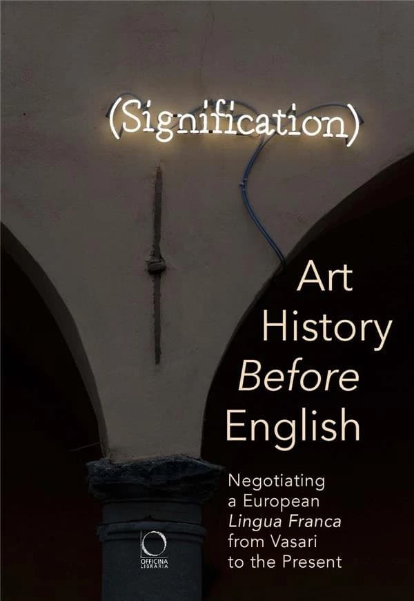 Art history before English : negotiating a European Lingua Franca from Vasari to the present