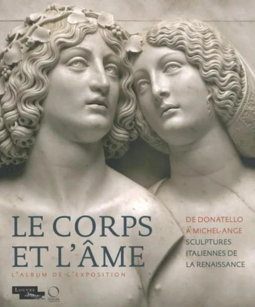Le corps et l'âme : de Donatello à Michel-Ange, sculptures italiennes de la Renaissance : l'album de l'exposition