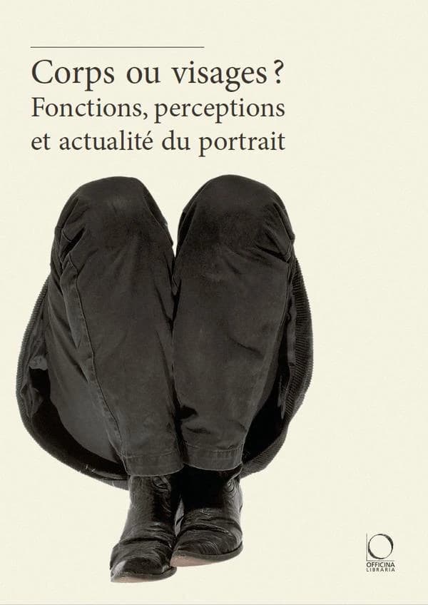 Corps ou visages ? : Fonctions, perceptions et actualité du portrait