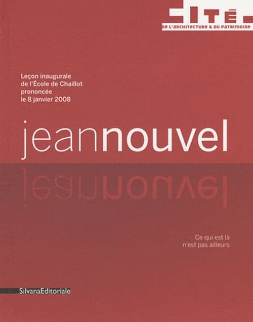 Ce qui est là n'est pas ailleurs : leçon inaugurale de l'École de Chaillot prononcée le 8 janvier 2008